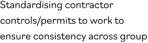 Standardising contractor controls permits to work to ensure consistency across group