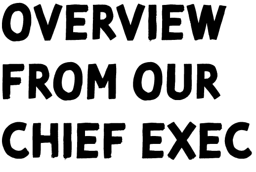 Overview from our chief Exec