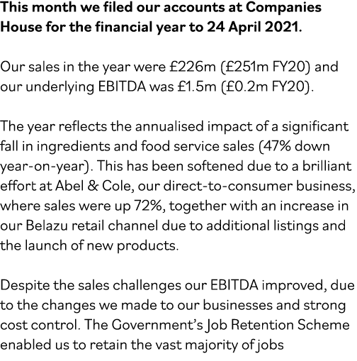 This month we filed our accounts at Companies House for the financial year to 24 April 2021  Our sales in the year we   