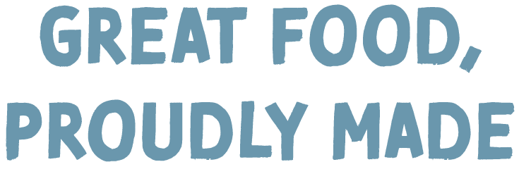 Great food, proudly made 