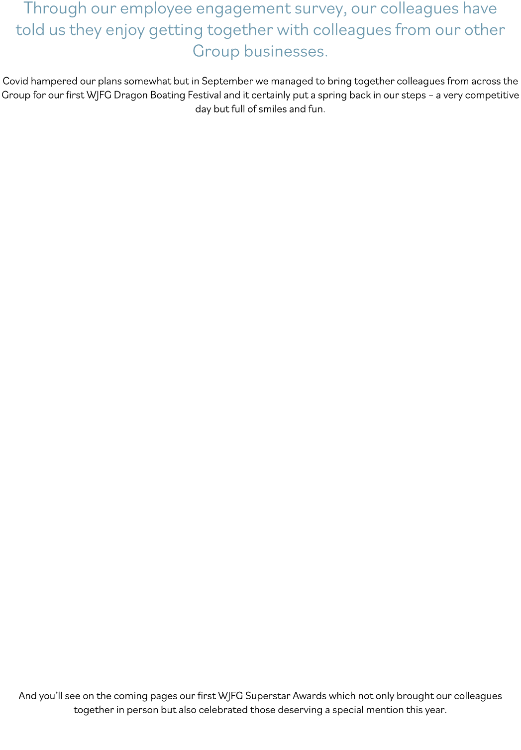 Through our employee engagement survey, our colleagues have told us they enjoy getting together with colleagues from    