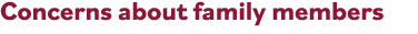 Concerns about family members 