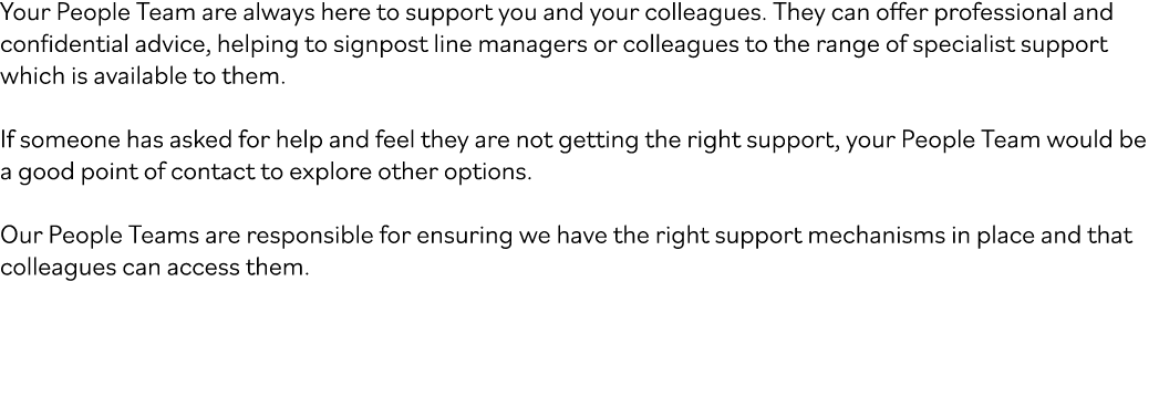 Your People Team are always here to support you and your colleagues. They can offer professional and confidential adv...