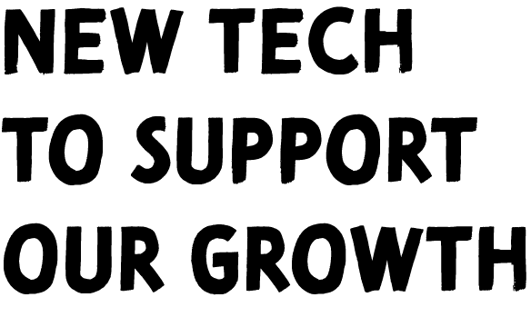 new tech to support our growth