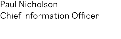 Paul Nicholson Chief Information Officer