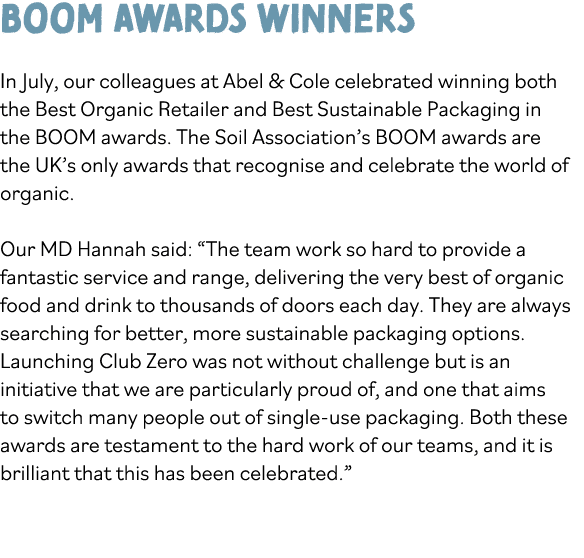 Boom Awards Winners In July, our colleagues at Abel & Cole celebrated winning both the Best Organic Retailer and Best   