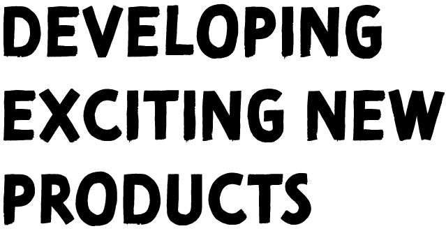 developing exciting new products